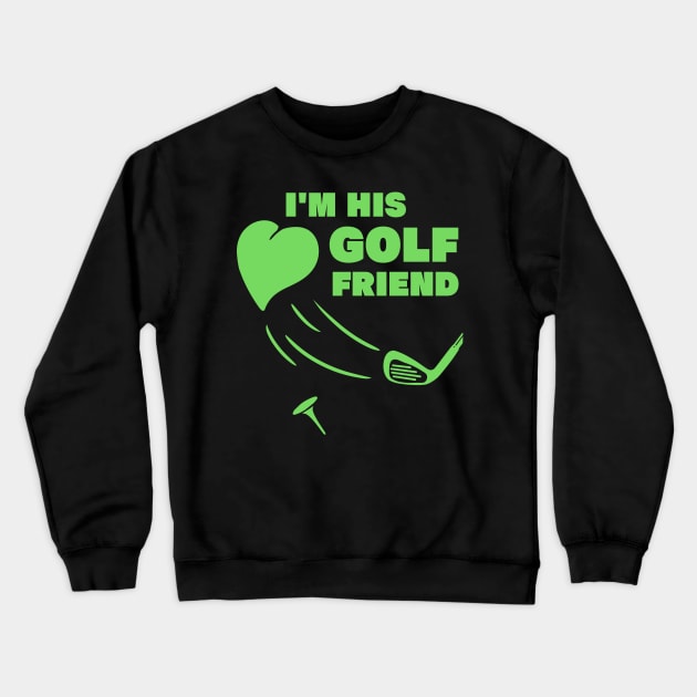 im his golf friend funny golf player golfing design for golf players and golfers Crewneck Sweatshirt by A Comic Wizard